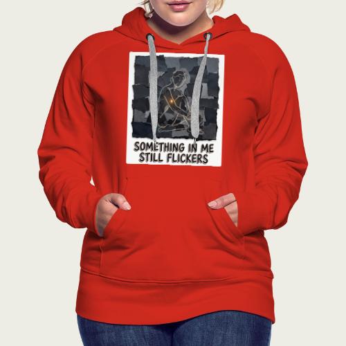 Recovery Mantra Something in me still flickers - Women's Premium Hoodie