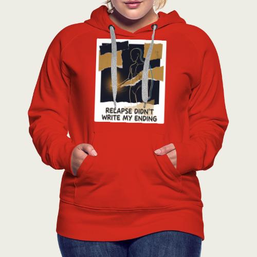 Recovery Mantra Relapse didn't write my ending - Women's Premium Hoodie