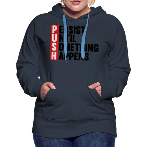 Push Persist until something happens - Women's Premium Hoodie