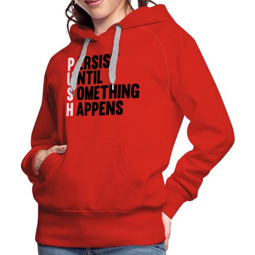 Push Persist until something happens - Women's Premium Hoodie