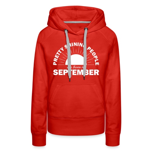Pretty Shining People Are Born In September - Women's Premium Hoodie