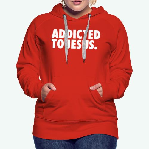 ADDICTED TO JESUS - Women's Premium Hoodie