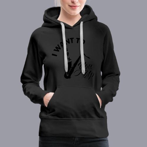 I WANT TO SAX YOU UP - Women's Premium Hoodie