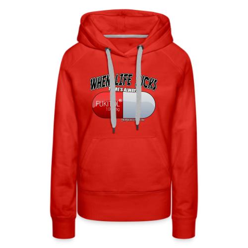 When Life Really Really sucks - FUKITOL1000mg - Women's Premium Hoodie