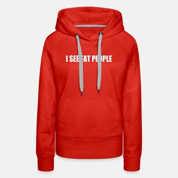 I see fat people - Premium hoodie for women