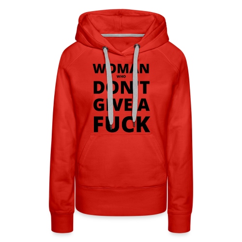 WOMAN WHO DON'T GIVE A FUCK (in black letters) - Women's Premium Hoodie