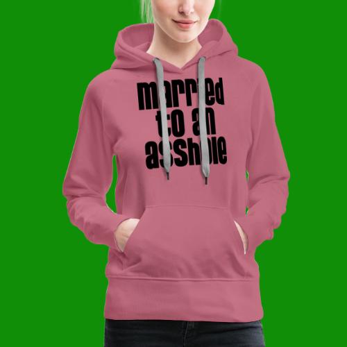 Married to an A&s*ole - Women's Premium Hoodie