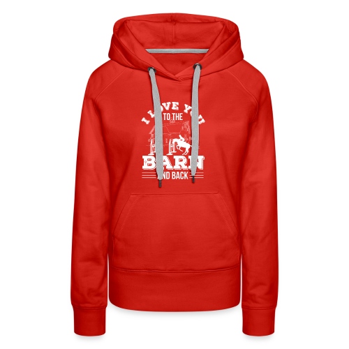 Horse Riding I Love You To The Barn A - Women's Premium Hoodie