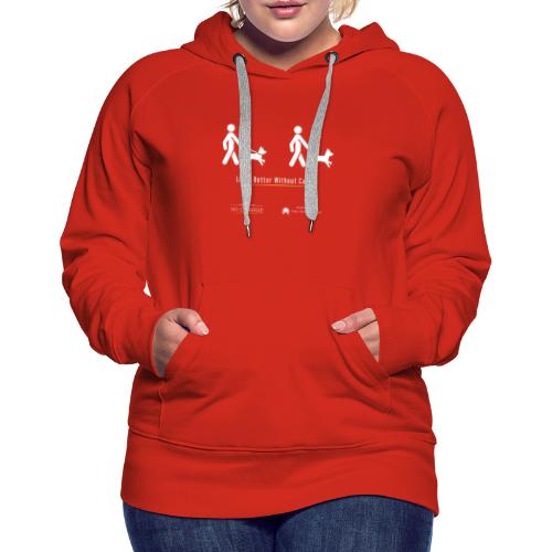 Life's better without cables : Dogs - SELF - Women's Premium Hoodie