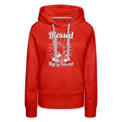 Blessed And Highly Favored (Alt. White Letters) - Women's Premium Hoodie