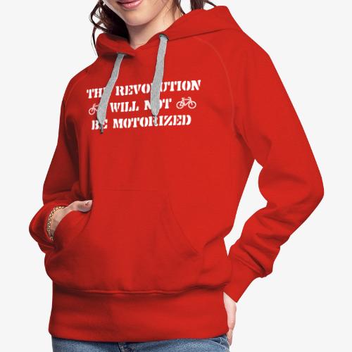 The Revolution Will Not Be Motorized - Women's Premium Hoodie