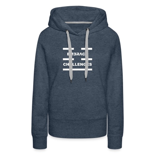 Embrace Challenges White Letters - Women's Premium Hoodie