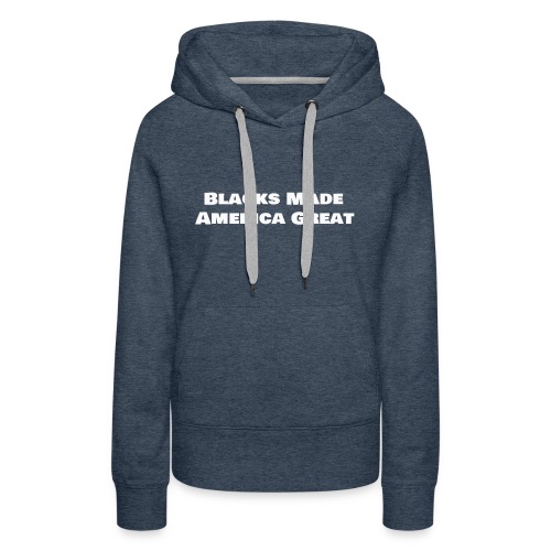 blacks_made_america2 - Women's Premium Hoodie