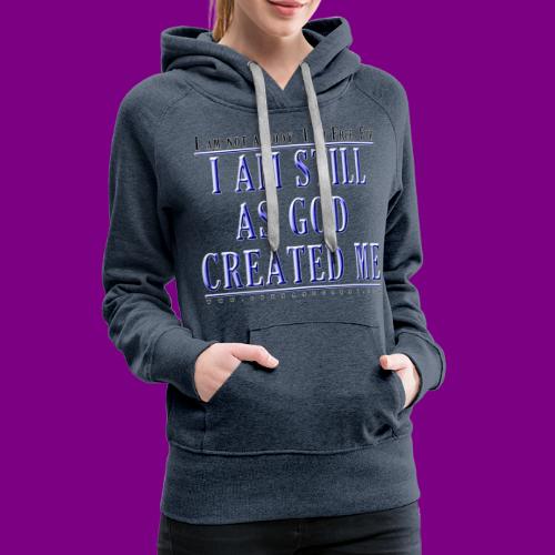 Still as God created me. - A Course in Miracles - Women's Premium Hoodie