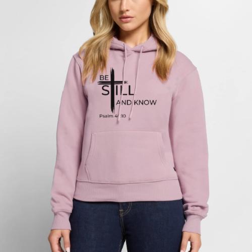 Be still and know that I AM GOD. Psalm 46:10 Shirt - Women's Premium Hoodie