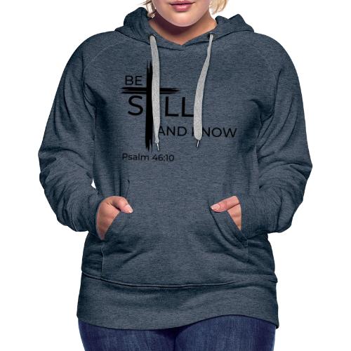 Be still and know that I AM GOD. Psalm 46:10 Shirt - Women's Premium Hoodie