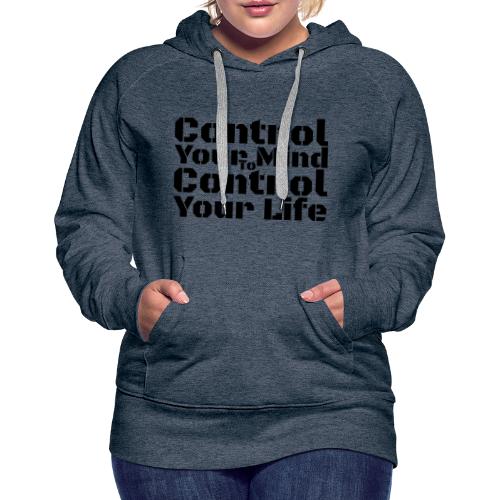 Control Your Mind To Control Your Life - Black - Women's Premium Hoodie