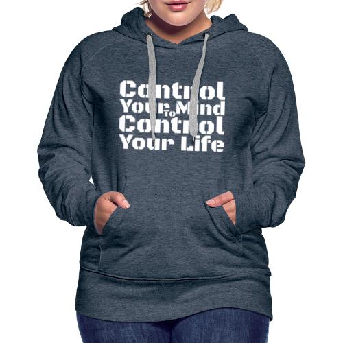 Control Your Mind To Control Your Life - White - Women's Premium Hoodie