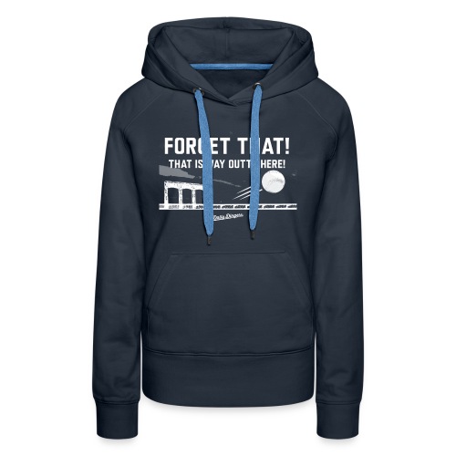 Forget That! That is Way Outta Here! - Women's Premium Hoodie