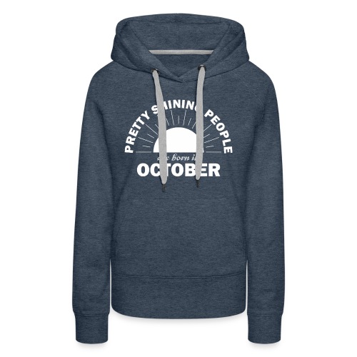 Pretty Shining People Are Born In October - Women's Premium Hoodie