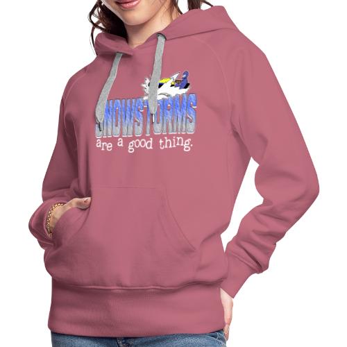 Snowstorms are a Good Thing - Women's Premium Hoodie