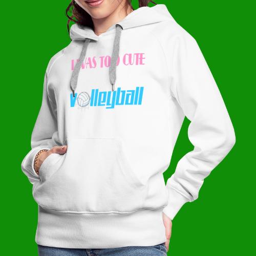 Too Cute For Cheerleading Volleyball - Women's Premium Hoodie
