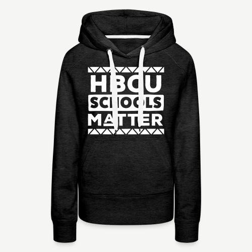 HBCU Schools Matter - Women's Premium Hoodie