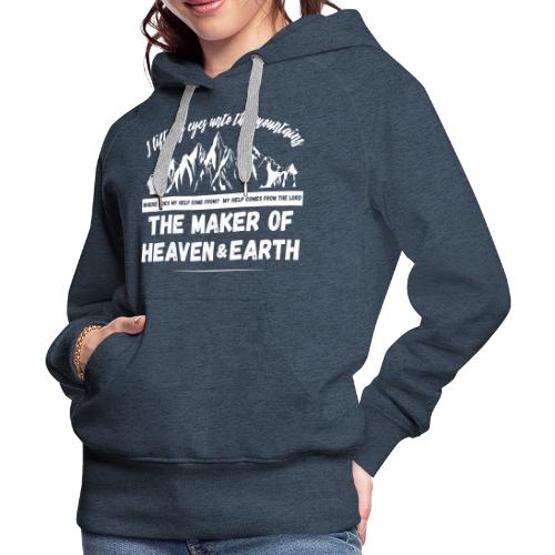 Maker of heaven and earth psalms 121:1 - Women's Premium Hoodie