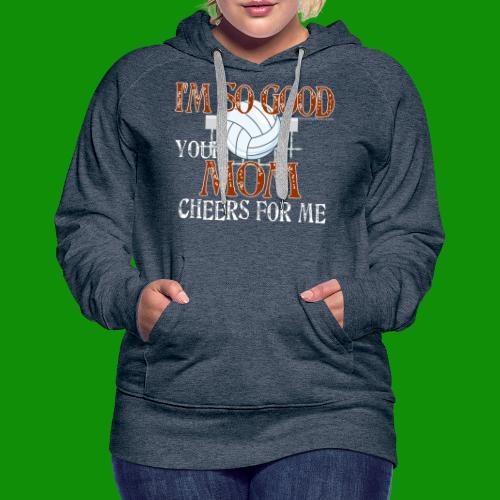 Volleyball Mom Cheers for Me - Women's Premium Hoodie
