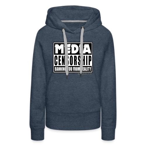MEDIA CENSORSHIP Banning You from Reality - Women's Premium Hoodie