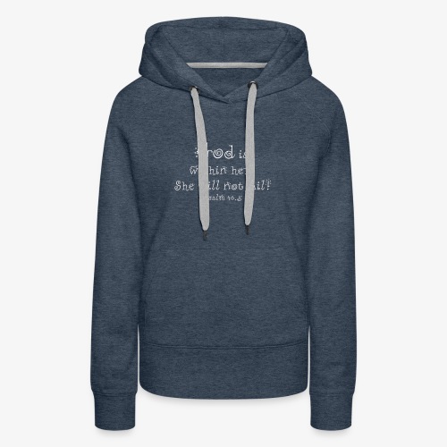 God is within her, she will not fail - Psalm 46.5 - Women's Premium Hoodie