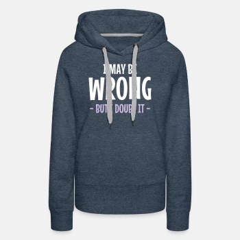 I may be wrong - But I doubt it - Premium hoodie for women