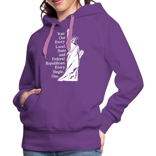 Vote Out Republicans Statue of Liberty - Women's Premium Hoodie