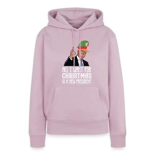 All I Want For Christmas Is A New President Gift - Women's Premium Hoodie