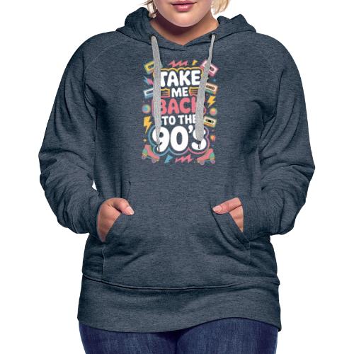 Retro 90s Take Me Back Graphic Art - Women's Premium Hoodie