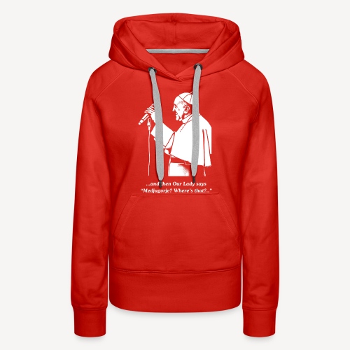 and then Our Lady says - Women's Premium Hoodie