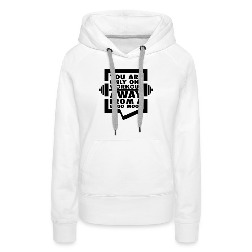You are only one workout away from a good mood - Women's Premium Hoodie