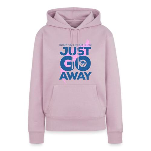 Don't Go Away Mad - Women's Premium Hoodie