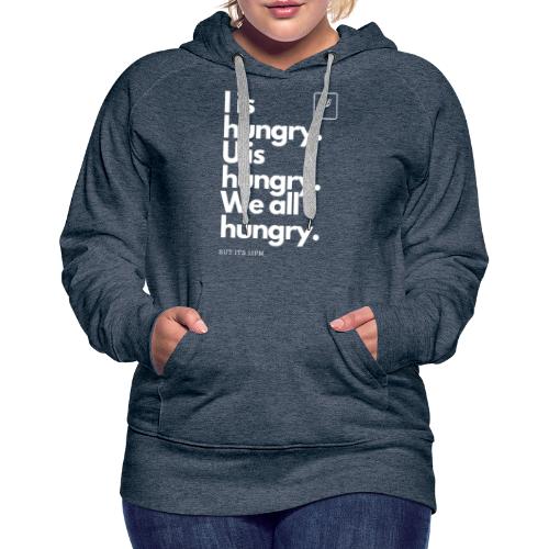 Hungry and hungry - Women's Premium Hoodie