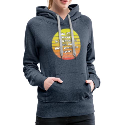 the ATF should be a convenience store - Women's Premium Hoodie