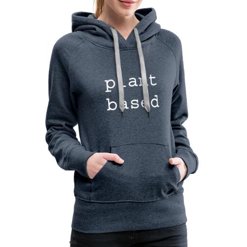Plant Based - Women's Premium Hoodie