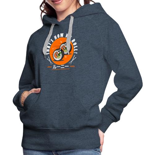 Thats how we roll! - Women's Premium Hoodie