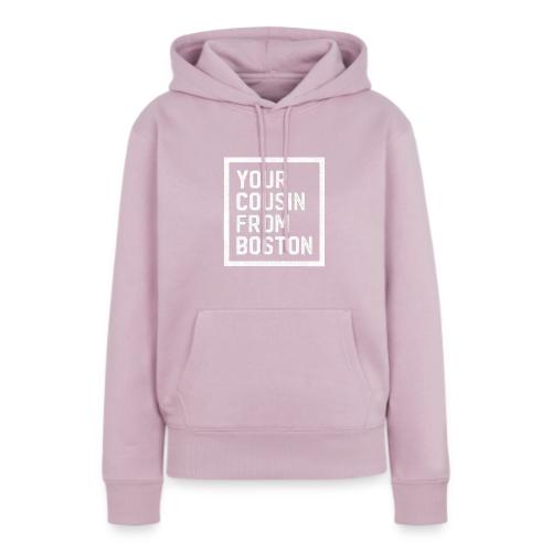Your Cousin From Boston - Women's Premium Hoodie