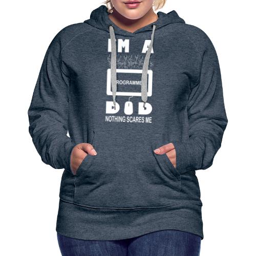 I m a Programmer Dad Nothing Scares Me - Women's Premium Hoodie