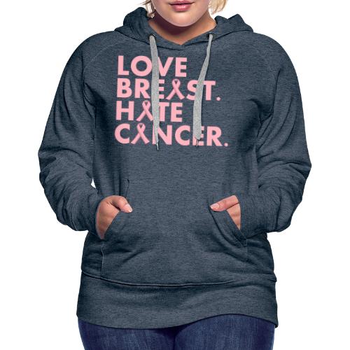 Love Breast. Hate Cancer. Breast Cancer Awareness) - Women's Premium Hoodie
