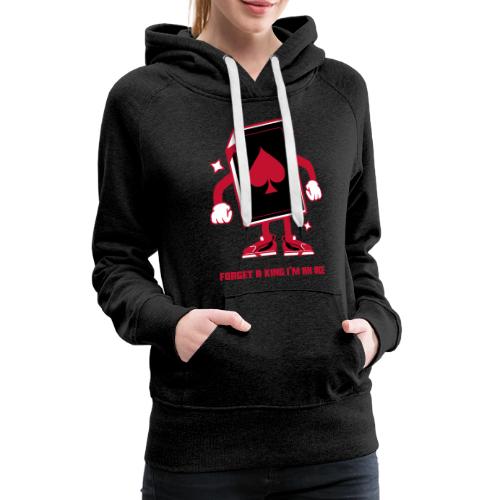 Forget A King I'm An Ace - Women's Premium Hoodie