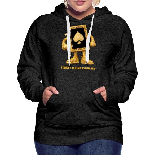 Forget A King I'm An Ace - Women's Premium Hoodie
