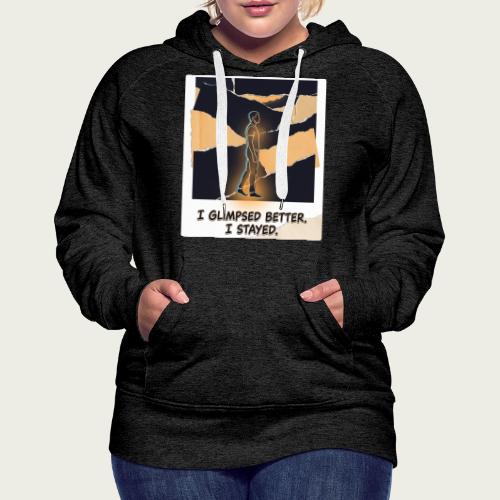 Recovery Mantra I glimpsed better. I stayed. - Women's Premium Hoodie