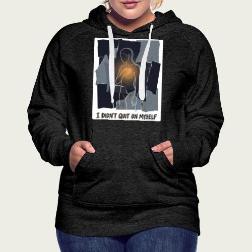 Recovery Mantra I didn't quit on myself - Women's Premium Hoodie
