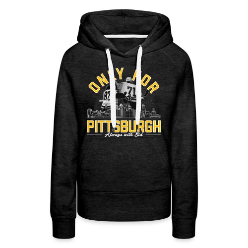 Only For Pittsburgh, Always With Sid - Women's Premium Hoodie